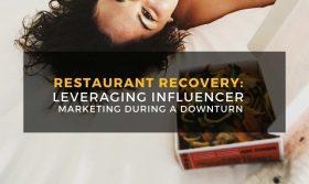Restaurant Recovery: Leveraging Influencer Marketing During a Downturn