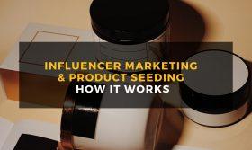 Influencer Marketing & Product Seeding: How It Works