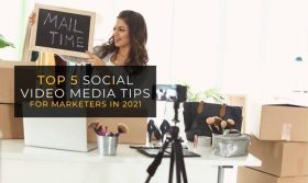 Top 5 Social Media Video Tips for Marketers in 2021